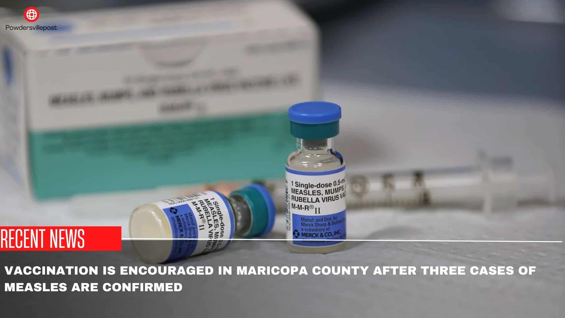 Vaccination Is Encouraged In Maricopa County After 3 Cases Of Measles Are Confirmed