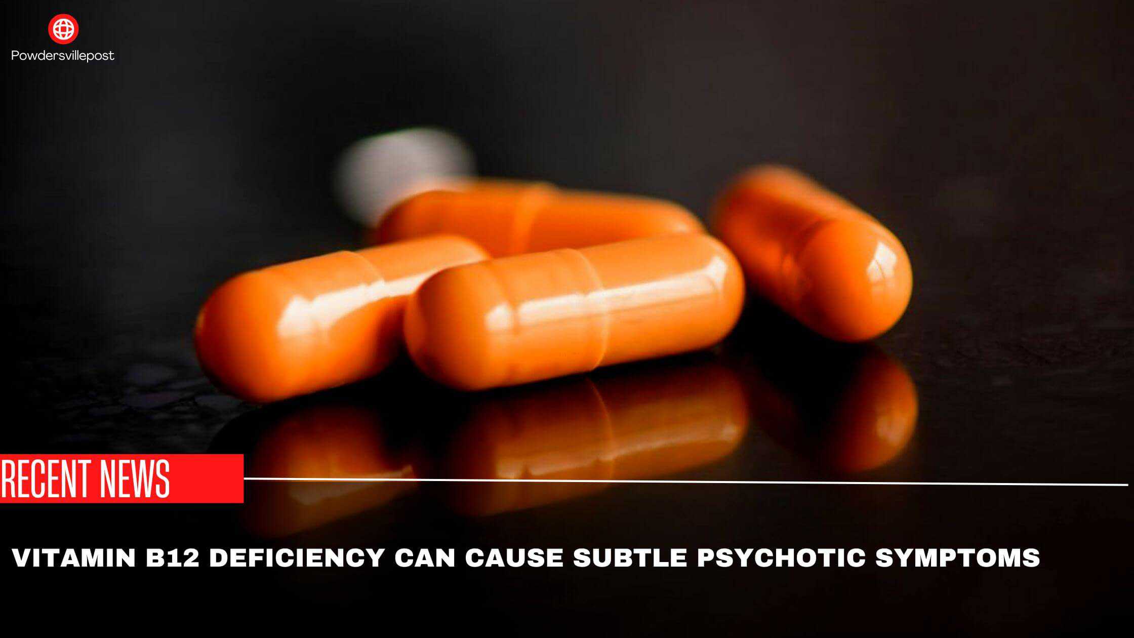 Vitamin B12 Deficiency Can Cause Subtle Psychotic Symptoms- Study
