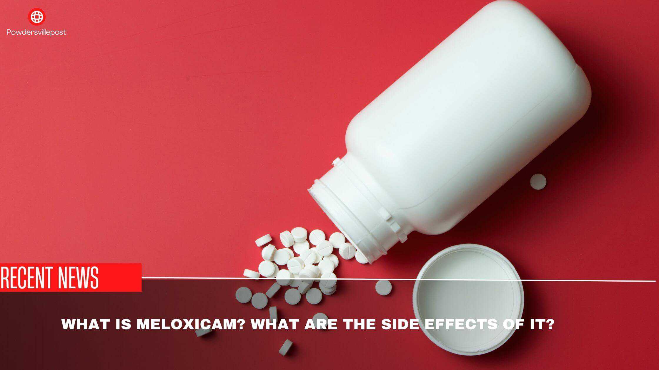 What Is Meloxicam What Are The Side effects Of It