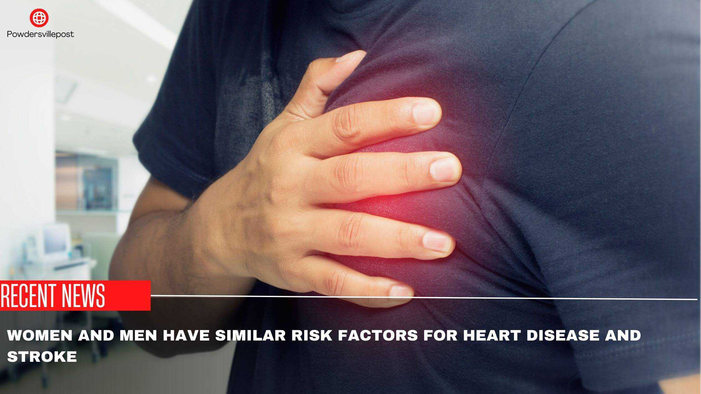 Women And Men Have Similar Risk Factors For Heart Disease And Stroke