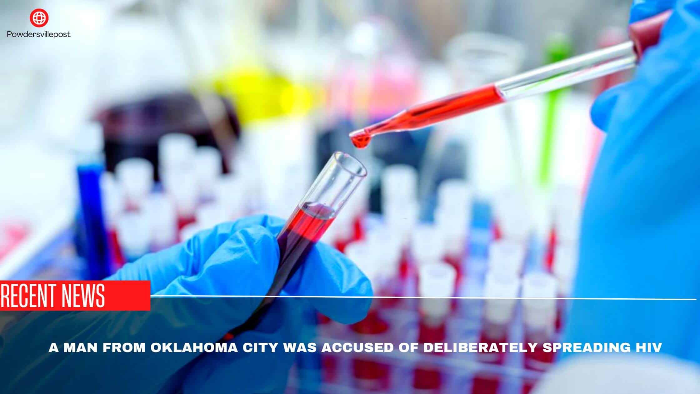 A Man From Oklahoma City Was Accused Of Deliberately Spreading HIV