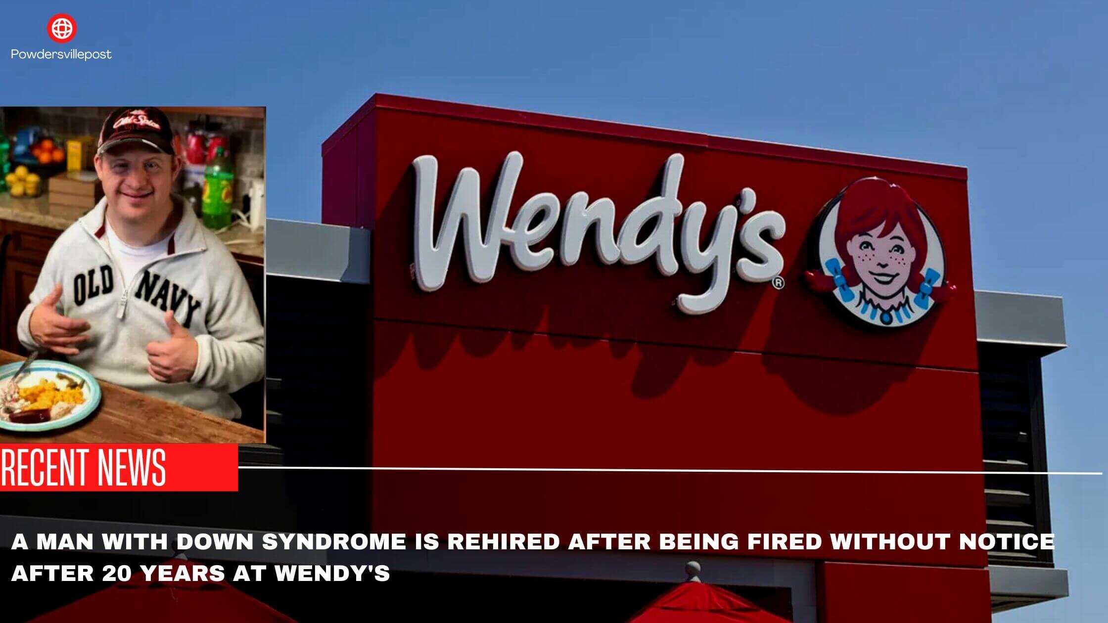 A Man With Down Syndrome Is Rehired After Being Fired Without Notice After 20 Years At Wendy's