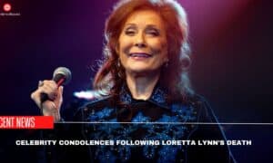Celebrity Condolences Following Loretta Lynn's Death