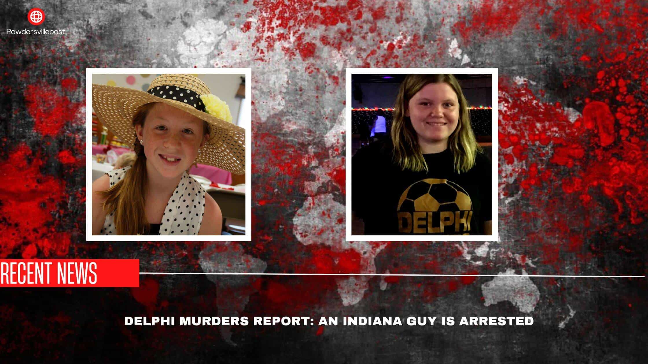 Delphi Murders Report An Indiana Guy Is Arrested