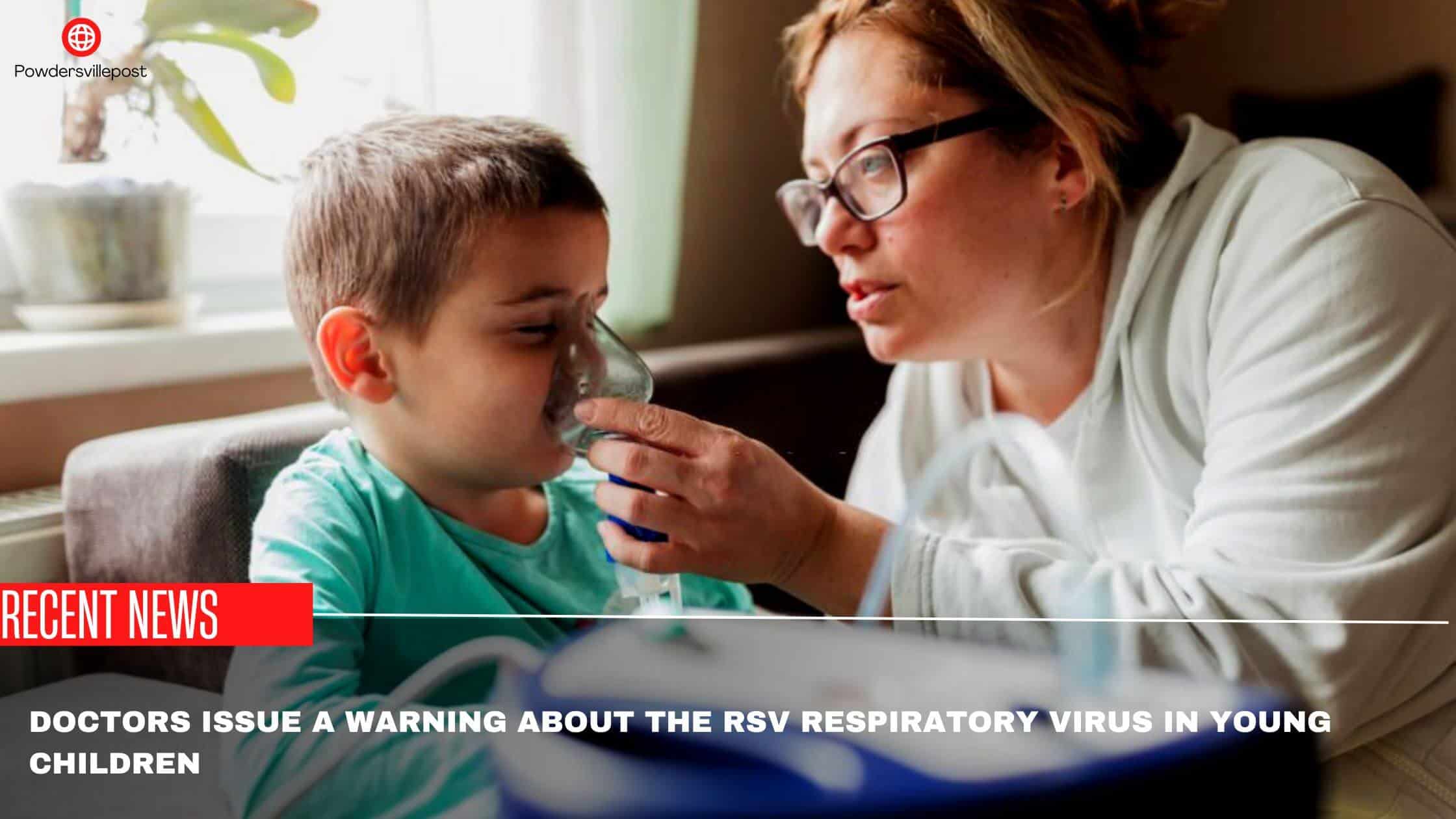Doctors Issue A Warning About The RSV Respiratory Virus In Young Children