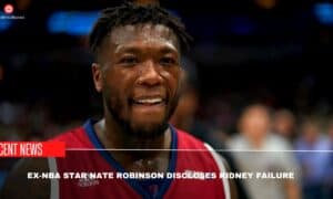 Ex-NBA Star Nate Robinson Discloses Kidney Failure 