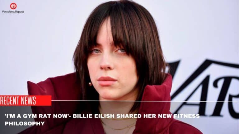 ‘I’m A Gym Rat Now’- Billie Eilish Shared Her New Fitness Philosophy