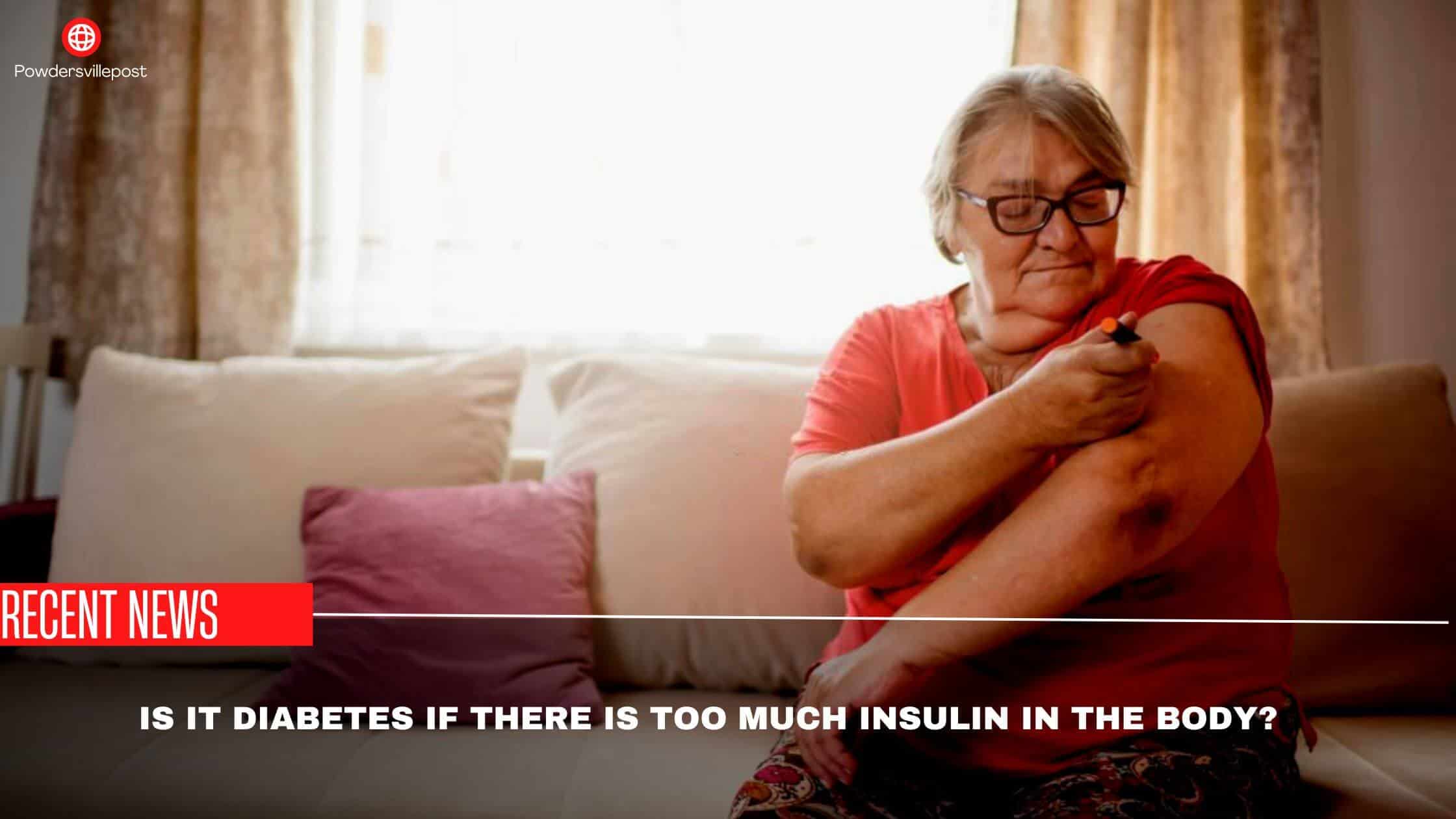 Is It Diabetes If There Is Too Much Insulin In The Body Be Aware Of Reality