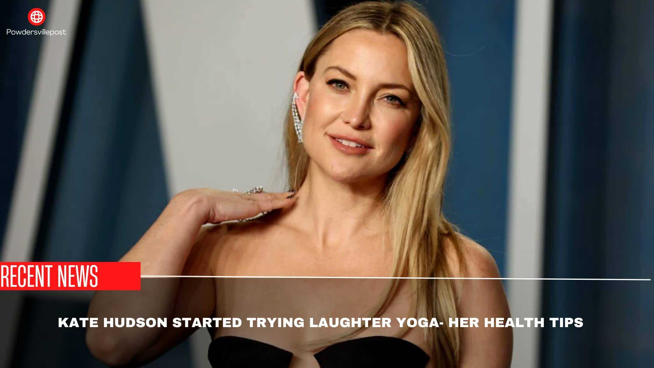 Kate Hudson Started Trying Laughter Yoga- Her Health Tips