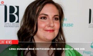 Lena Dunham Was Criticized For Her Body In Her 20s