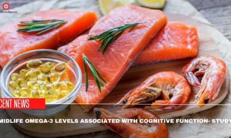 Midlife Omega-3 Levels Associated With Cognitive Function- Study