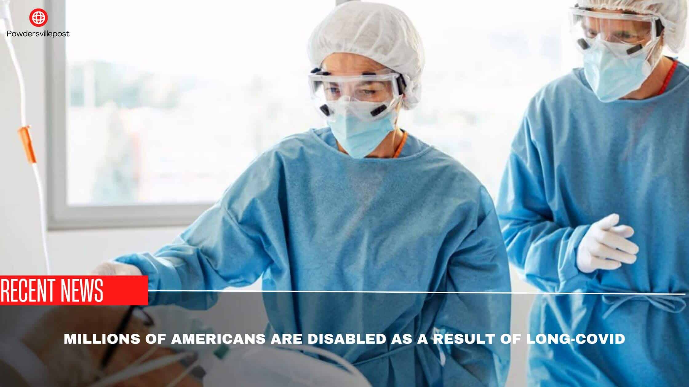 Millions Of Americans Are Disabled As A Result Of Long-Covid