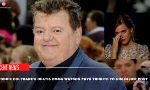 Robbie Coltrane's Death- Emma Watson Pays Tribute To Him In Her Post