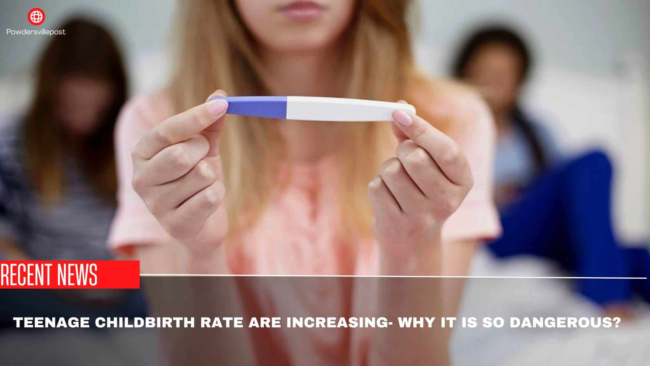 Teenage Childbirth Rate Are Increasing- Why It Is So Dangerous