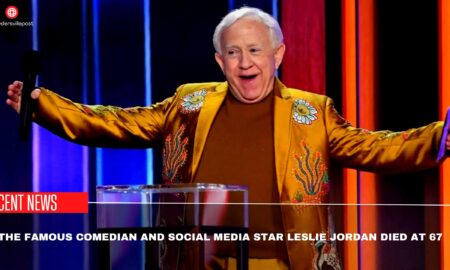 The Famous Comedian And Social Media Star Leslie Jordan Died At 67