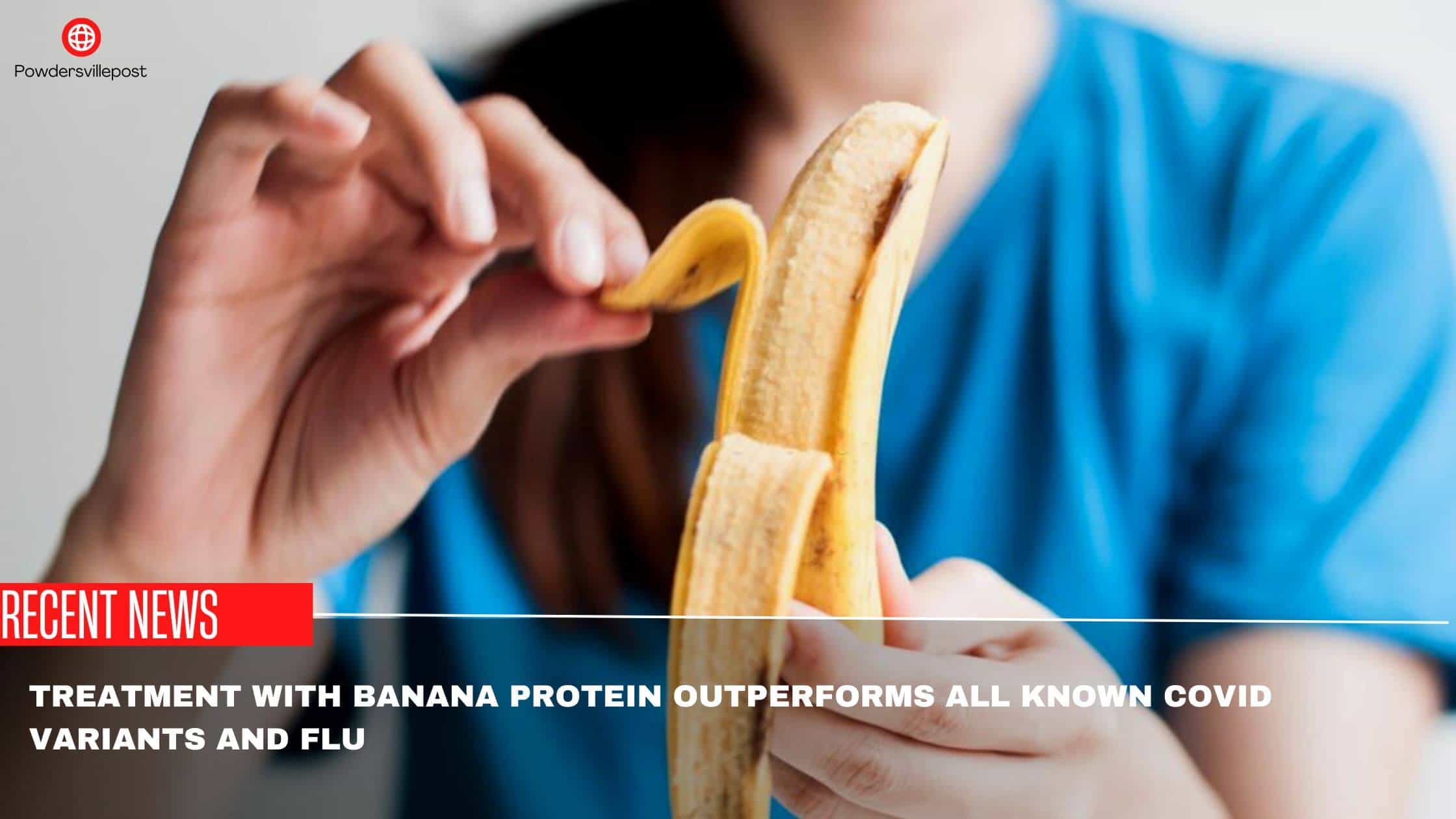 Treatment With Banana Protein Outperforms All Known Covid Variants And Flu