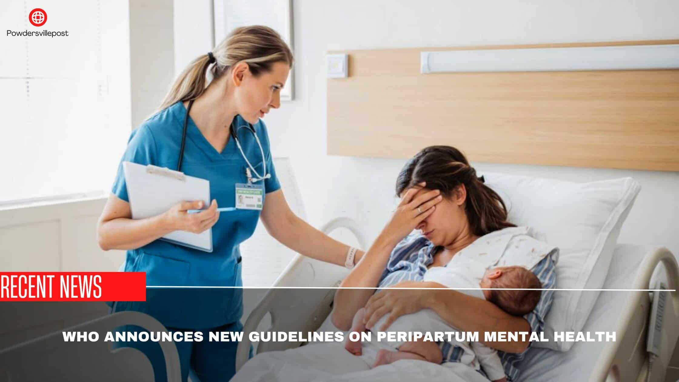 WHO Announces New Guidelines On Peripartum Mental Health