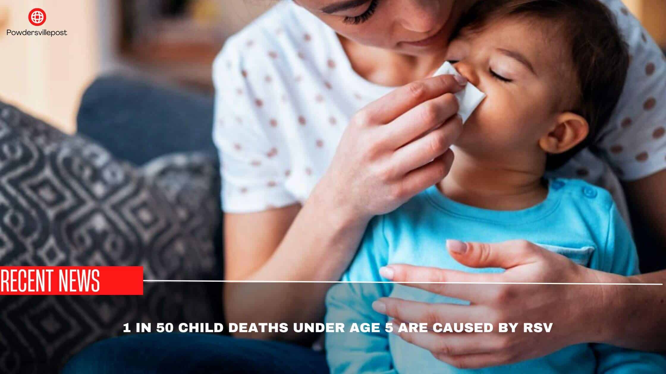 1 In 50 Child Deaths Under Age 5 Are Caused By RSV- Study