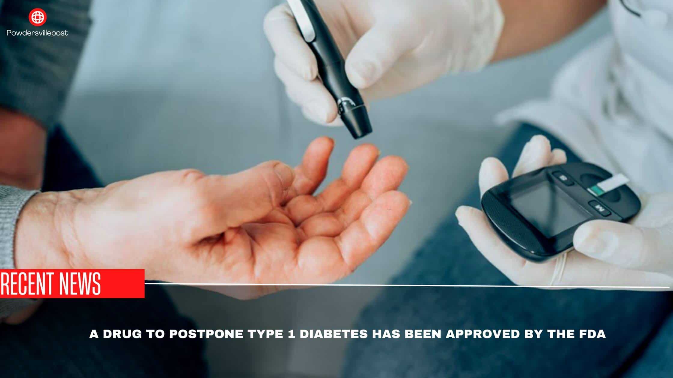 A Drug To Postpone Type 1 Diabetes Has Been Approved By The FDA
