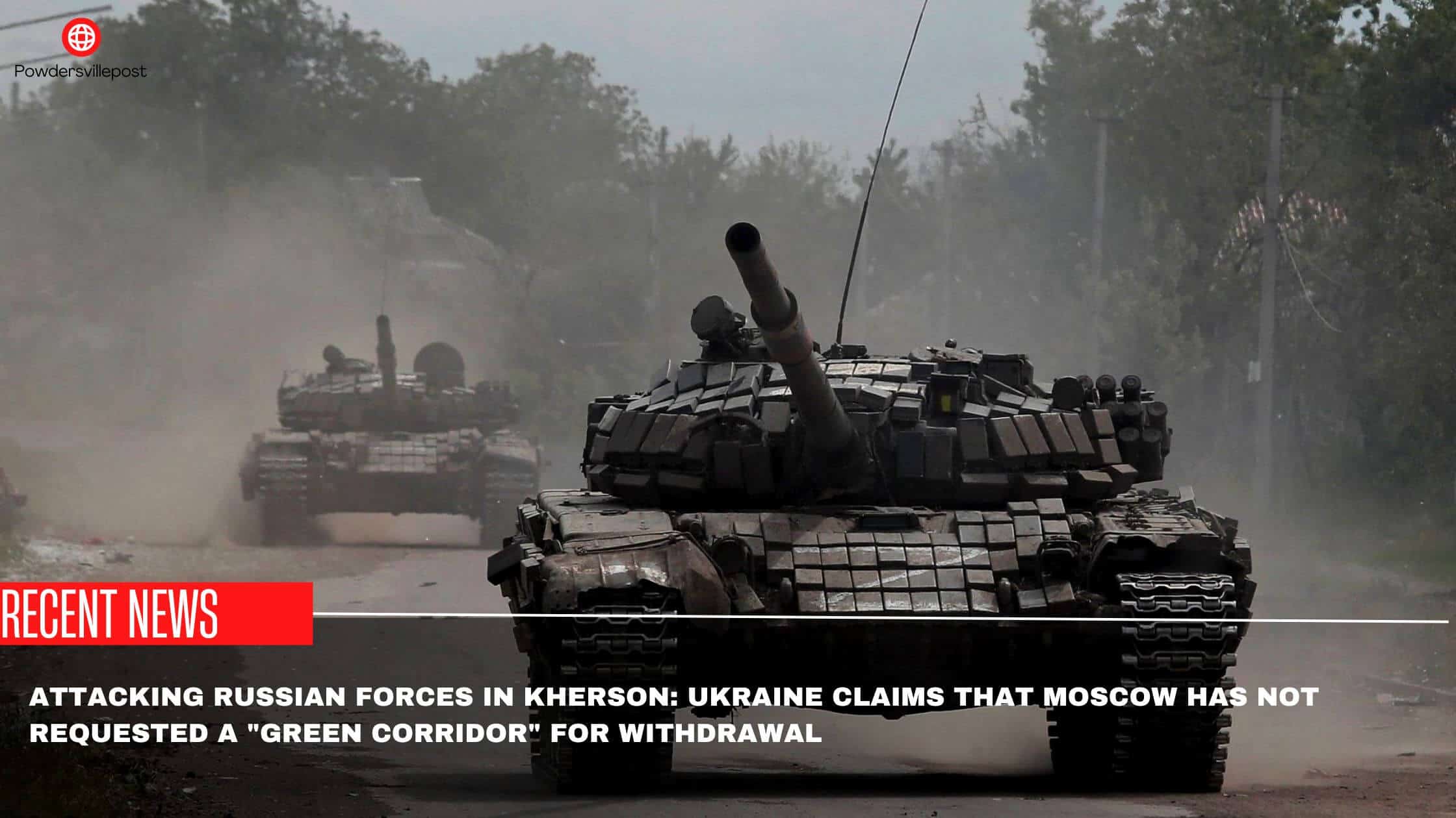 Attacking Russian Forces In Kherson Ukraine Claims That Moscow Has Not Requested A Green Corridor For Withdrawal 