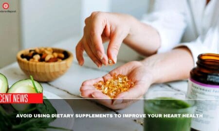 Avoid Using Dietary Supplements To Improve Your Heart Health- Study Says