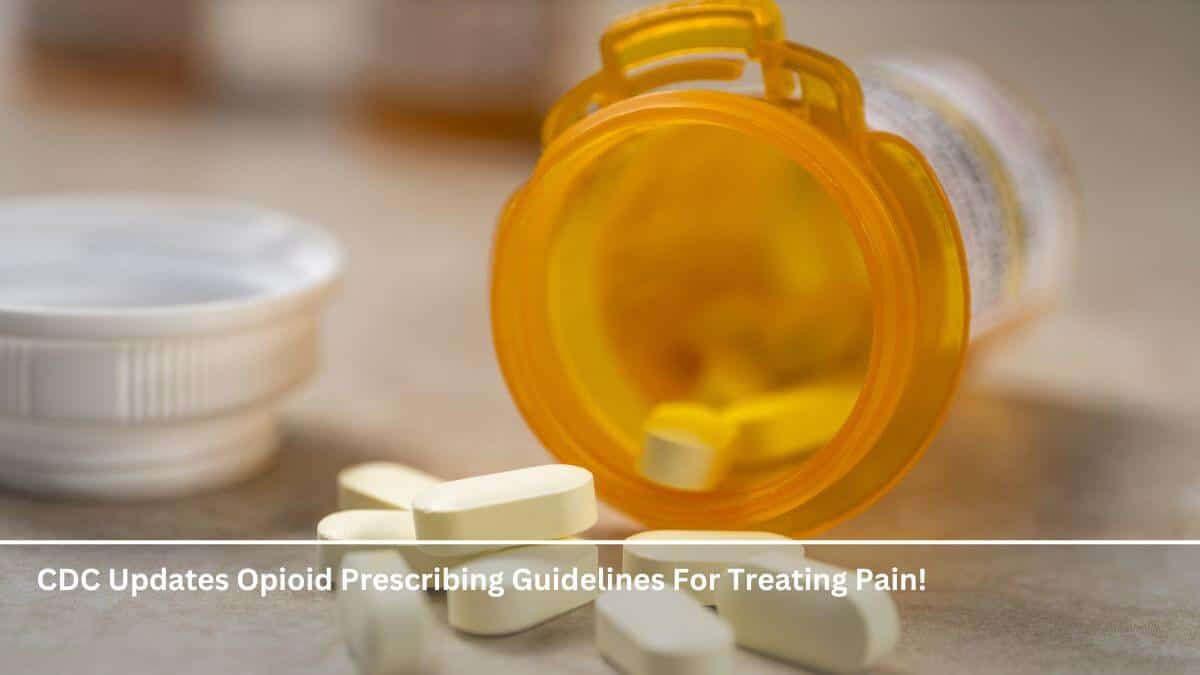 CDC Updates Opioid Prescribing Guidelines For Treating Pain!