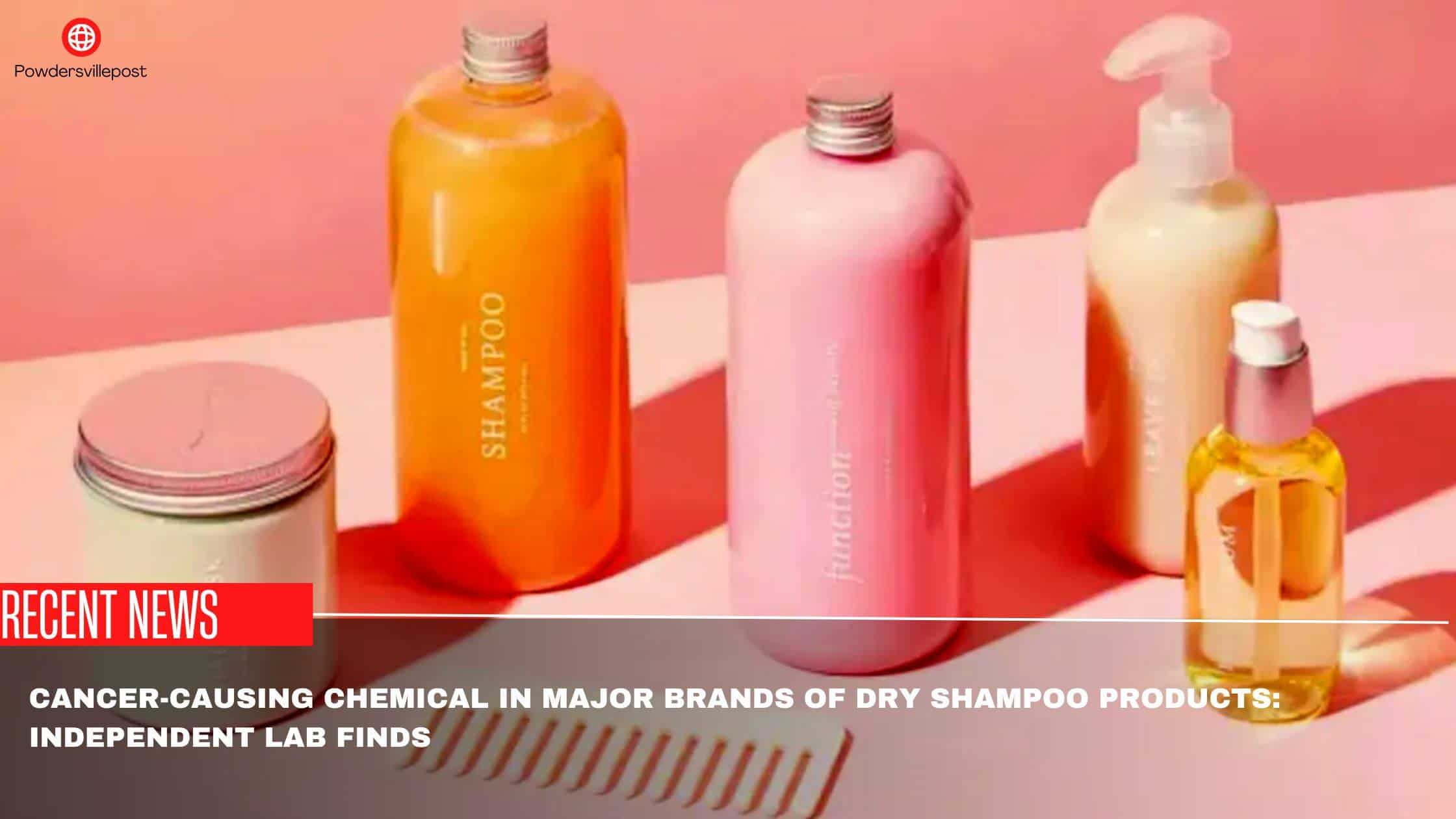 Cancer-Causing Chemical In Major Brands Of Dry Shampoo Products Independent Lab Finds