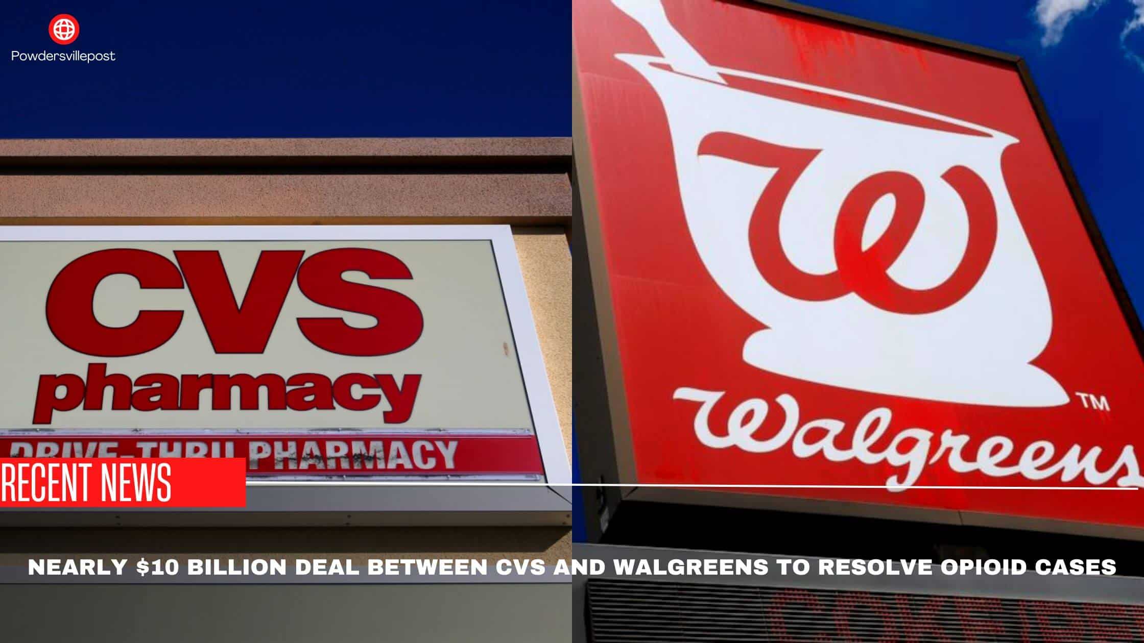 Nearly $10 Billion Deal Between CVS And Walgreens To Resolve Opioid Cases