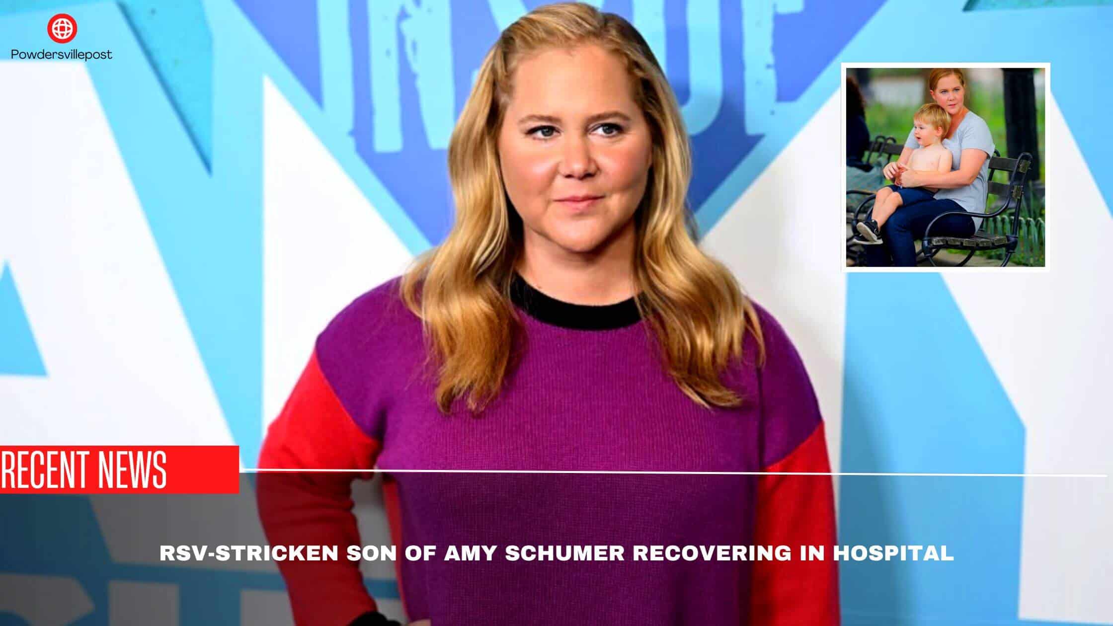 RSV-Stricken Son Of Amy Schumer Recovering In Hospital