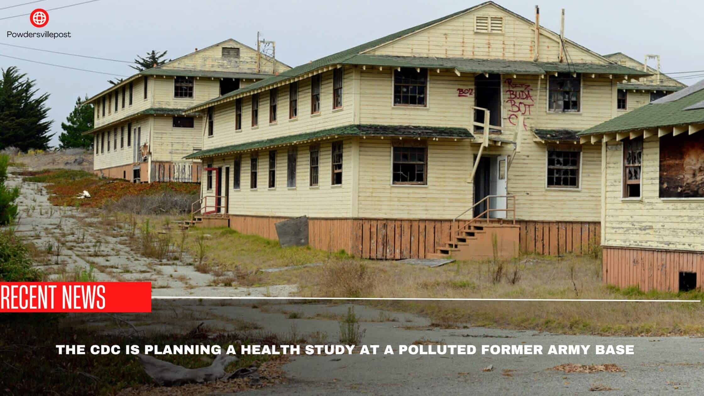 The CDC Is Planning A Health Study At A Polluted Former Army Base