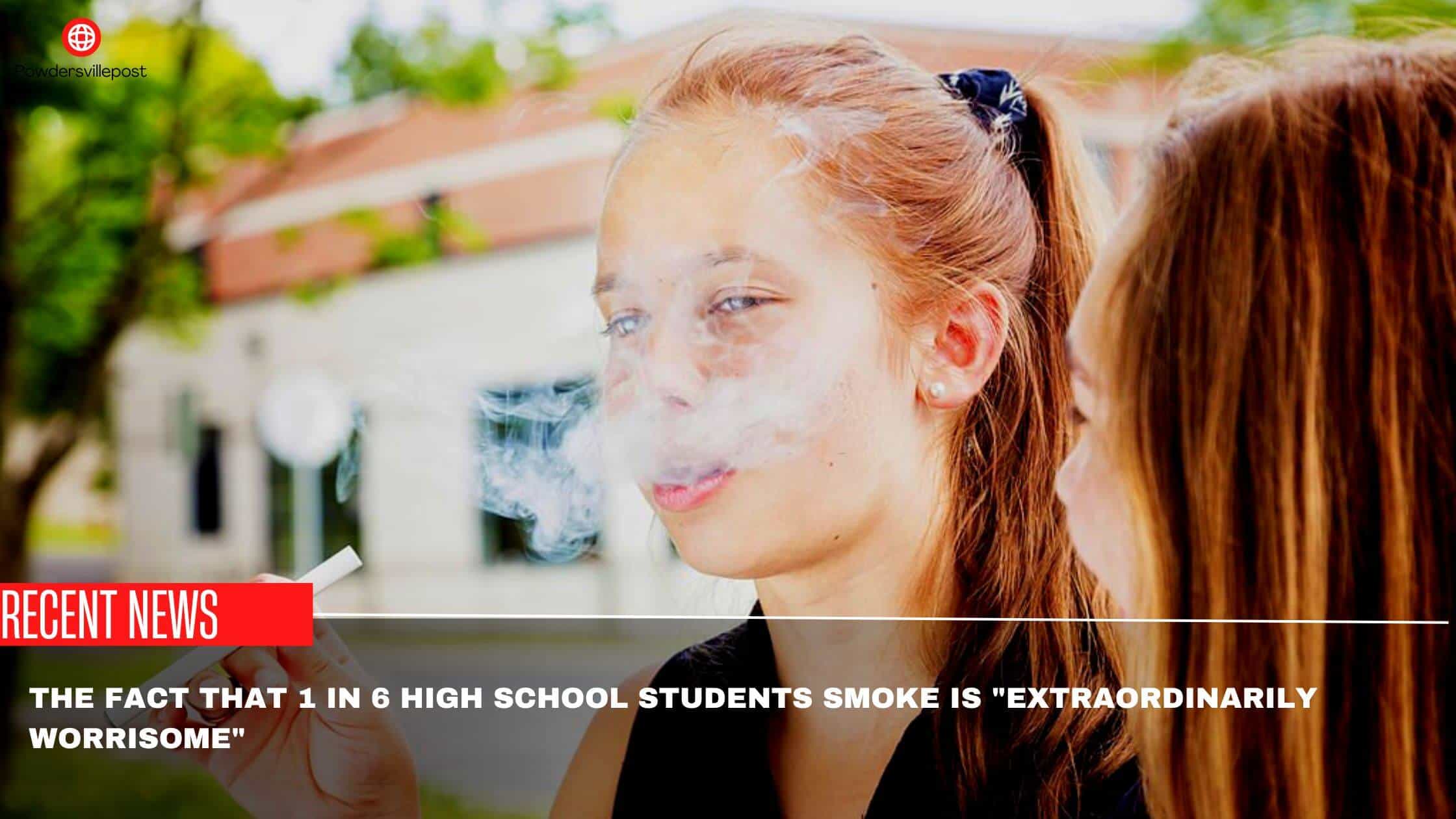 The Fact That 1 In 6 High School Students Smoke Is Extraordinarily Worrisome