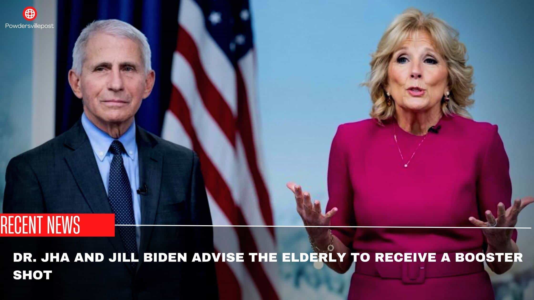 Dr. Jha And Jill Biden Advise The Elderly To Receive A Booster Shot