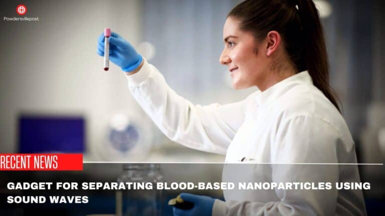 Researchers Developed Gadget For Separating Blood-Based Nanoparticles Using Sound Waves