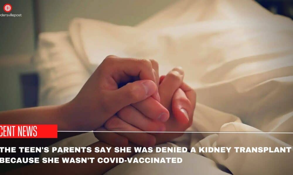 The Teen's Parents Say She Was Denied A Kidney Transplant Because She Wasn't Covid-Vaccinated