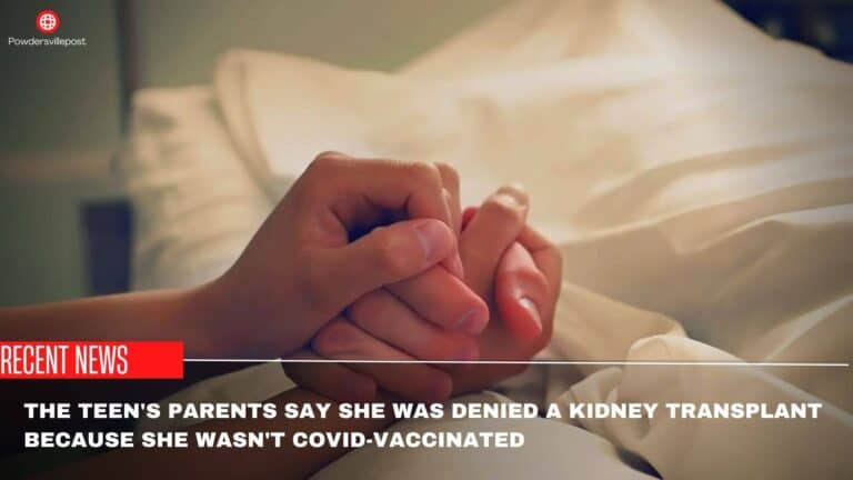 The Teen’s Parents Say She Was Denied A Kidney Transplant Because She Wasn’t Covid-Vaccinated