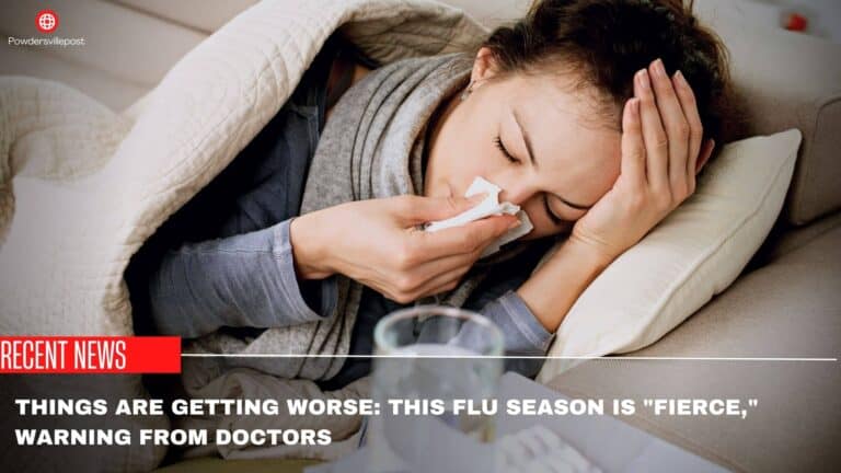 Things Are Getting Worse: This Flu Season Is “Fierce,” Warning From Doctors  