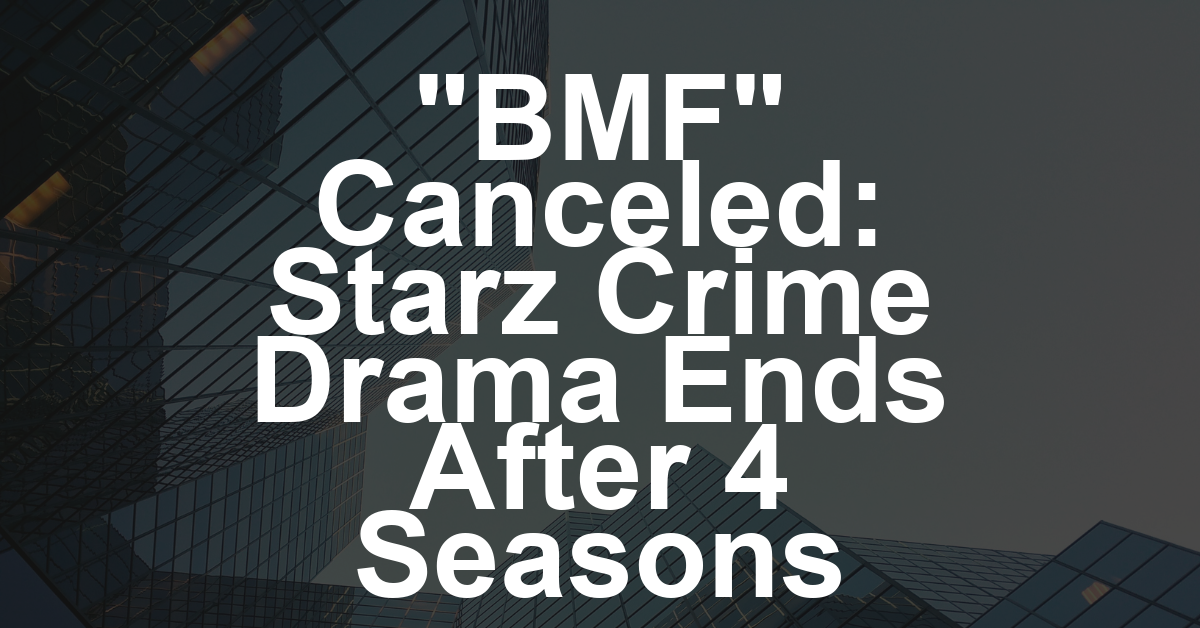 ‘BMF’ Canceled at Starz After Four Seasons