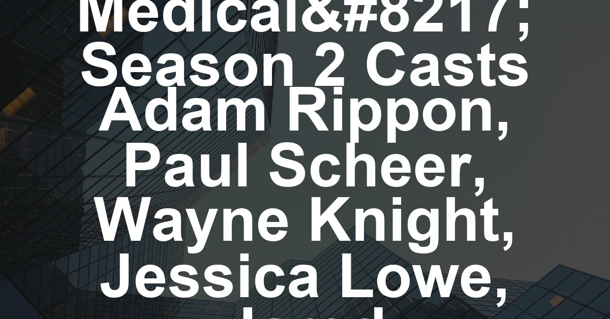 ‘St. Denis Medical’ Season 2 Casts Adam Rippon, Paul Scheer, Wayne Knight, Jessica Lowe, Jared Goldstein (EXCLUSIVE)