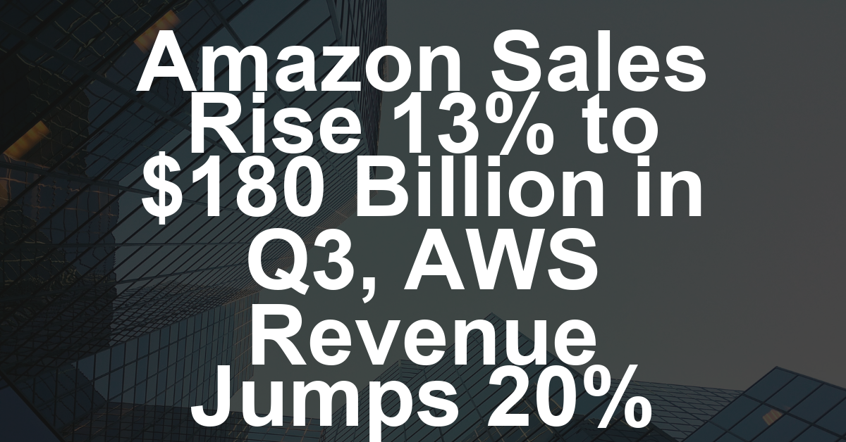 Amazon Sales Rise 13% to $180 Billion in Q3, AWS Revenue Jumps 20%