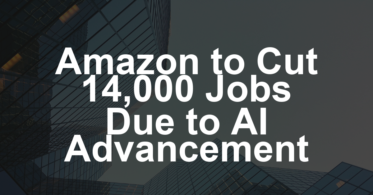 Amazon Says It Will Lay Off 14,000 Corporate Workers, Citing Rapid AI Development: ‘The World Is Changing Quickly’