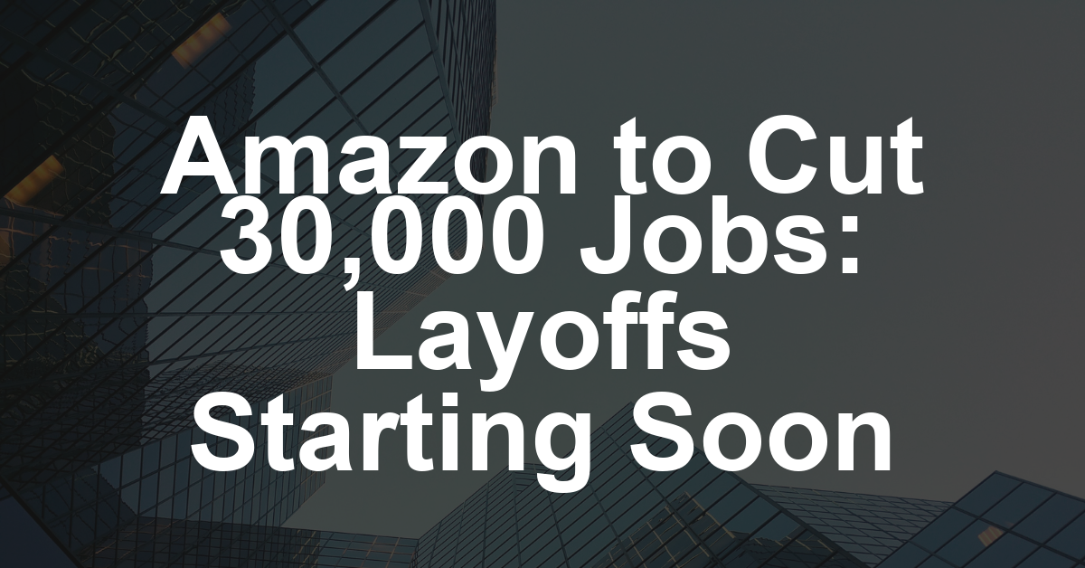 Amazon to Lay Off Up to 30,000 Corporate Employees (Report)