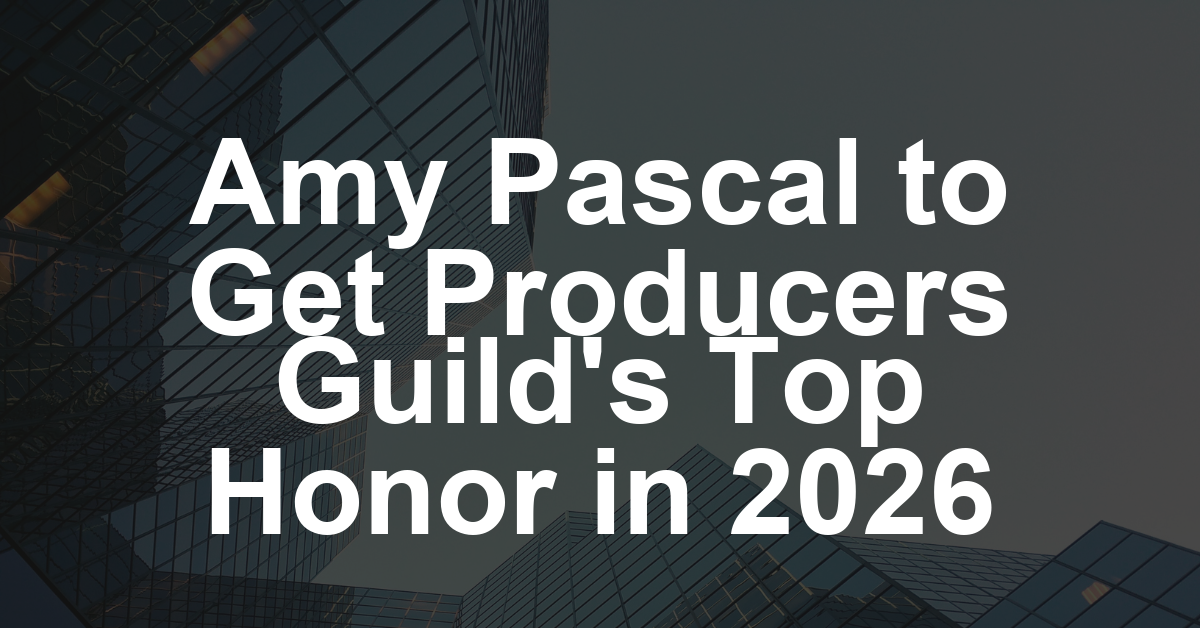 Amy Pascal to Receive Producers Guild’s David O. Selznick Achievement Award