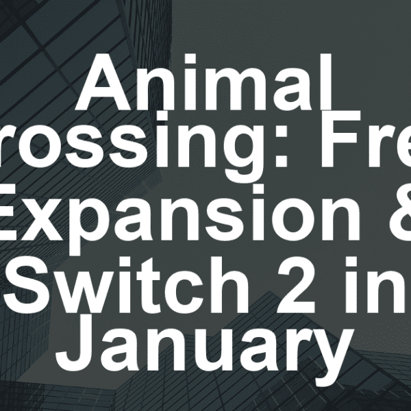 Animal Crossing: Free Expansion & Switch 2 in January