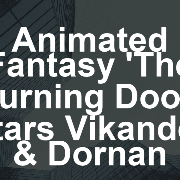 Animated Fantasy ‘The Turning Door’ Stars Vikander & Dornan