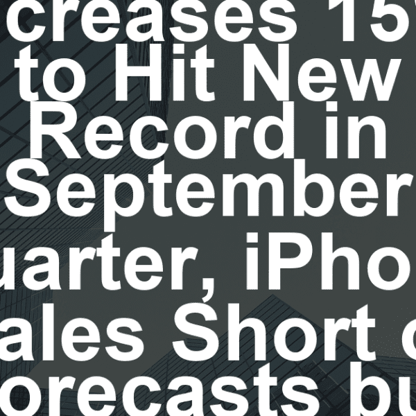 Apple Services Revenue Increases 15% to Hit New Record in September Quarter, iPhone Sales Short of Forecasts but Cook Promises Year-End Boom