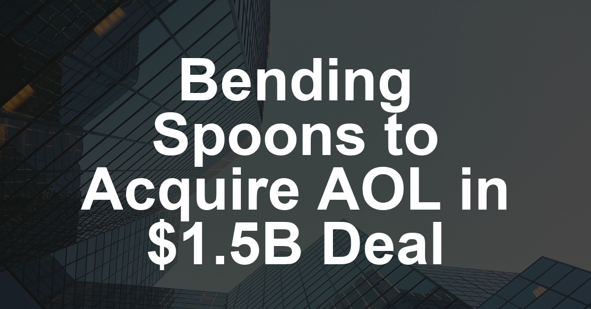 AOL to Be Acquired by Italy’s Bending Spoons