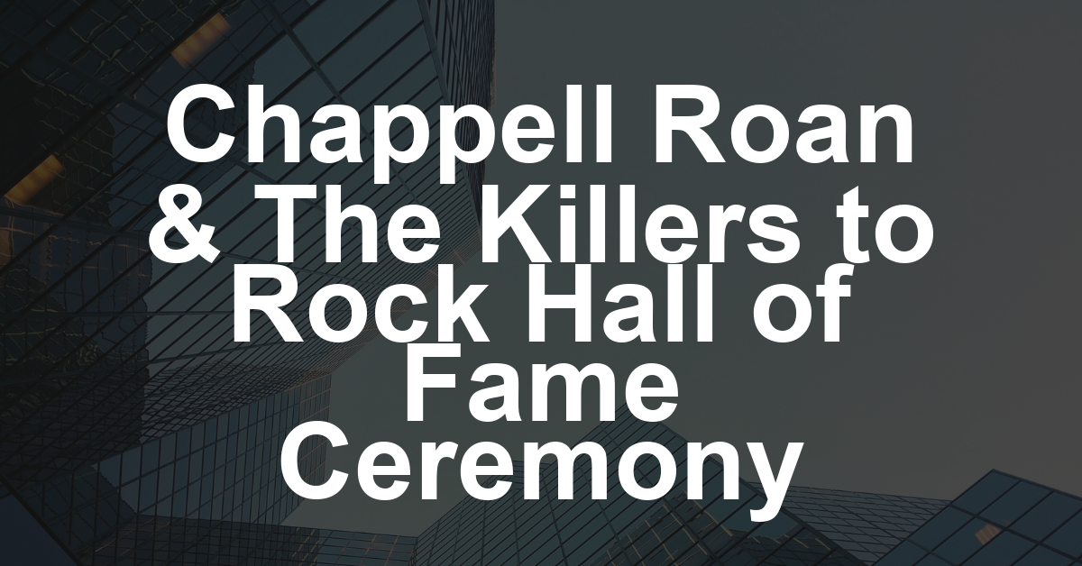 Chappell Roan and the Killers Join Rock & Roll Hall of Fame’s Guest List of Performers and Presenters