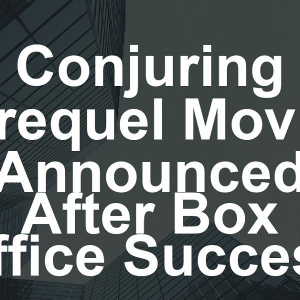 ‘Conjuring’ Prequel Movie in the Works After ‘Last Rites’ Breaks Franchise Box Office Records