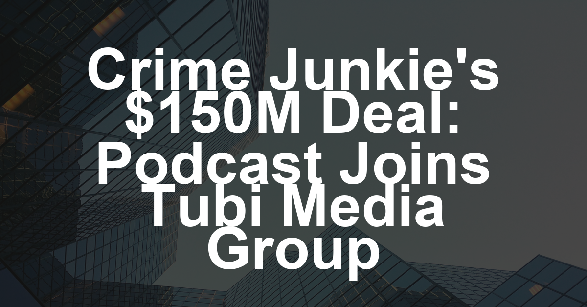 Ashley Flowers’ ‘Crime Junkie’ Podcast Company Inks $150 Million Multiyear Pact With Fox Corp.’s Tubi Media Group in Exit From SiriusXM