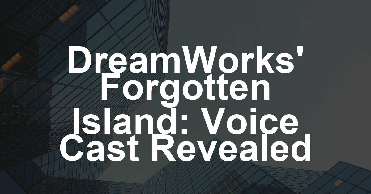 DreamWorks Animation Sets ‘Forgotten Island’ Voice Cast With H.E.R., Dave Franco, Jenny Slate and More